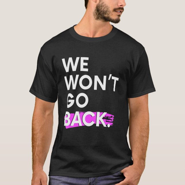 Camiseta We Won't Go Back Pro Choice (Anverso)