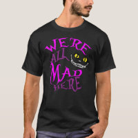 We&x27;re All Mad Here Cheshire Cat Classic T-Shir