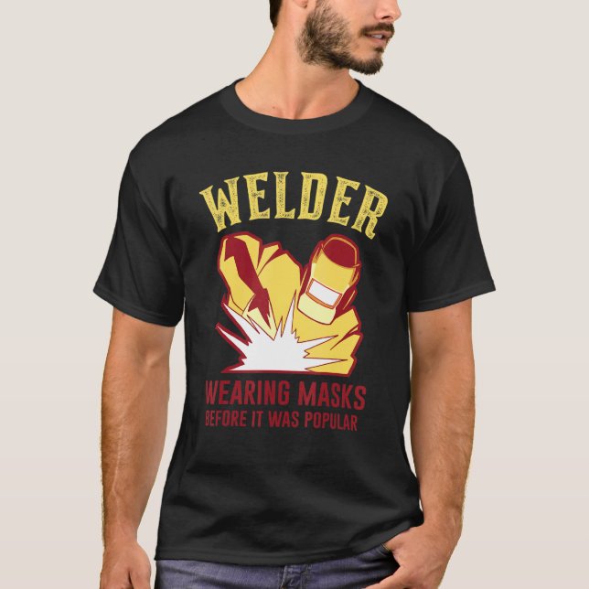 Camiseta Wearing Mask Before It Was Popular Welding Worker  (Anverso)