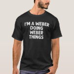 Camiseta WEBER Gift Funny Surname Family Tree Birthday Reun<br><div class="desc">El arte de Guay con el dicho "I'm Weber Doing Weber Things" es un regalo perfecto para cualquier hombre o mujer que quiera sorprender. ¡Compra el diseño ahora!</div>