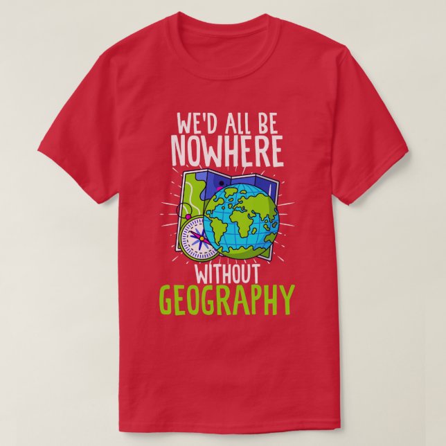 Camiseta Wed All Be Nowwhere without Geography Funny Geogra (Diseño del anverso)