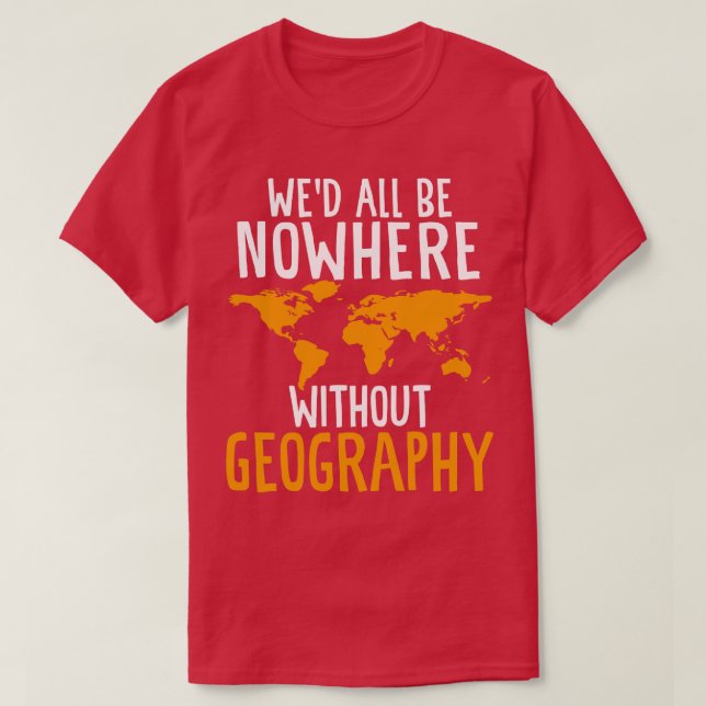 Camiseta Wed All Be Nowwhere without Geography Funny Geogra (Diseño del anverso)