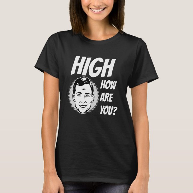 Camiseta Weed Meme High Cómo Estás (Anverso)