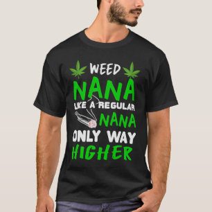 Camiseta Weed Nana Como Un Nana Regular Sólo Mucho Más Alto