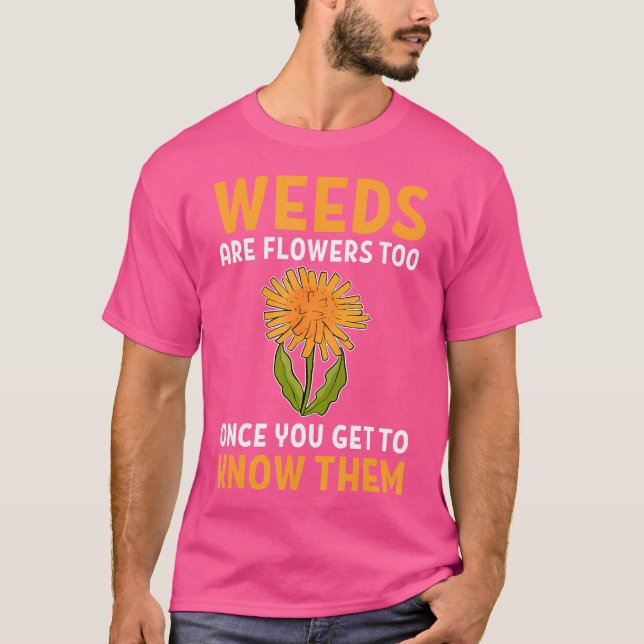Camiseta Weeds Are Flowers Too Once You Get To Know Them Ga (Anverso)