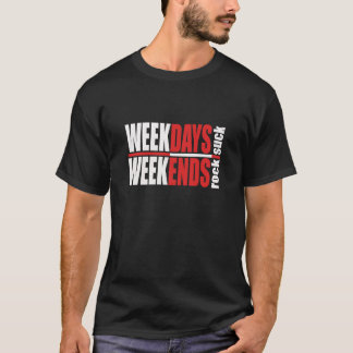 Camiseta Weekdays Suck Weekends Rock