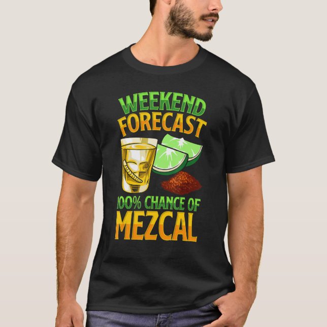 Camiseta Weekend Forecast 100 Chance Of Mezcal Drink Mescal (Anverso)