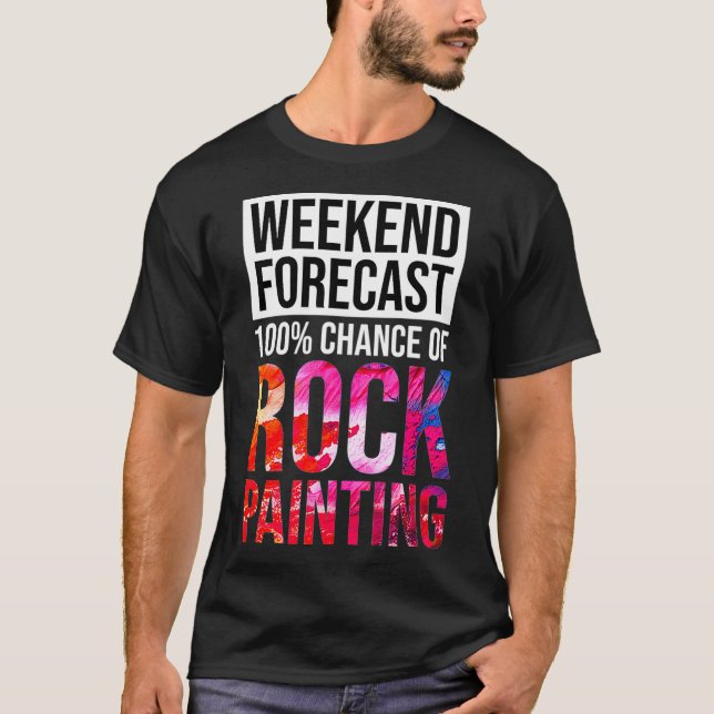 Camiseta Weekend Forecast 100 Chance of Rock Painting Funny (Anverso)