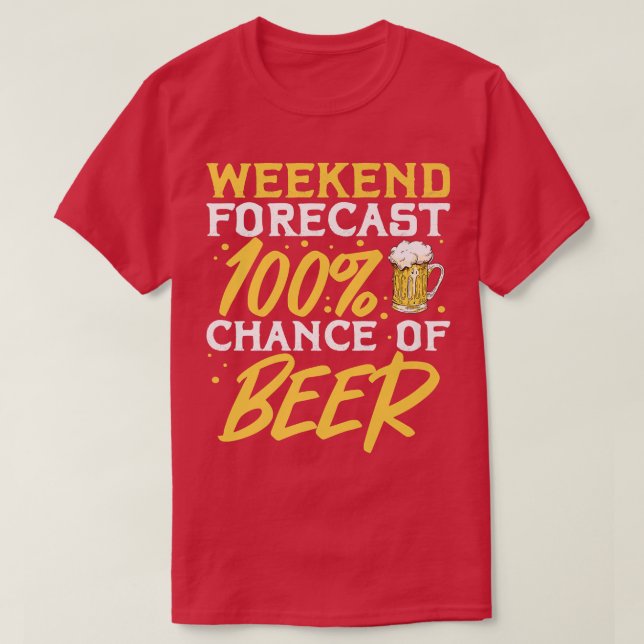 Camiseta Weekend Forecast 100 Percent Chance Of Beer  (Diseño del anverso)