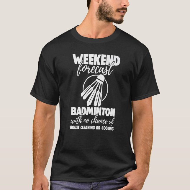 Camiseta Weekend Forecast Badminton With No Chance Funny Wo (Anverso)