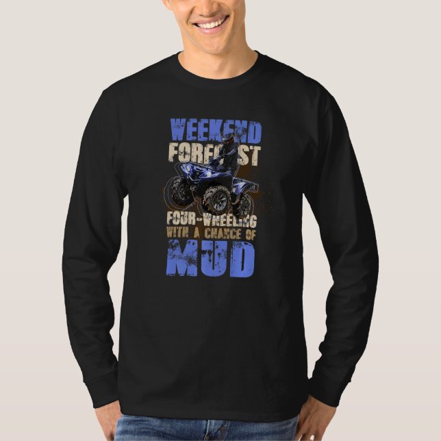Camiseta Weekend Forecast Chance Of Mud Four Wheel Quad Bik (Anverso)