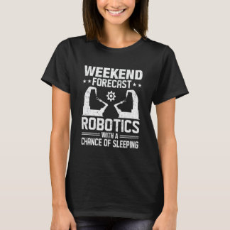 Camiseta Weekend Forecast Robotics With A Chance Of Sleepin