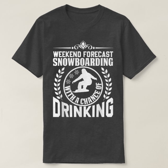 Camiseta Weekend Forecast Snowboarding and Drinking, Funny  (Diseño del anverso)