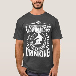 Camiseta Weekend Forecast Snowboarding and Drinking, Funny