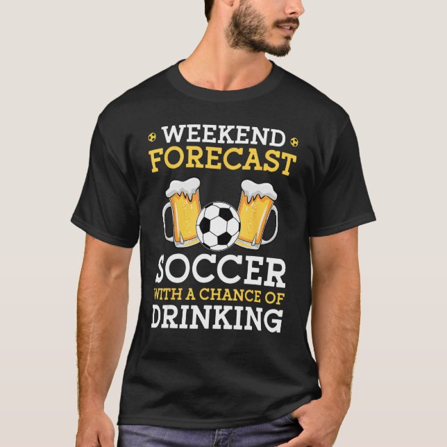 Camiseta Weekend Forecast Soccer With a Chance of Drinking (Anverso)
