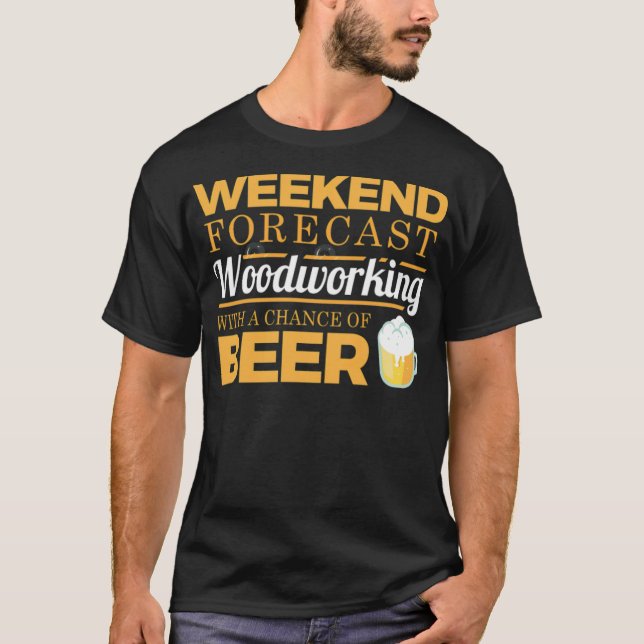 Camiseta Weekend Forecast Woodworking With A Chance Of spac (Anverso)
