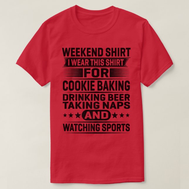 Camiseta Weekend Shirt I Wear This Shirt For Cookie Baking  (Diseño del anverso)