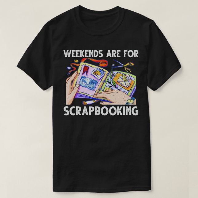 Camiseta Weekends Are For Scrapbooking Funny Scrapbooker  (Diseño del anverso)