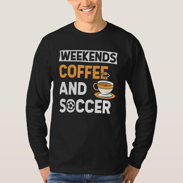 Camiseta Weekends Coffee And Soccer   Coffee And Soccer   (Anverso)