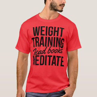 Camiseta Weight Training Read Books Meditate Bodybuilding B