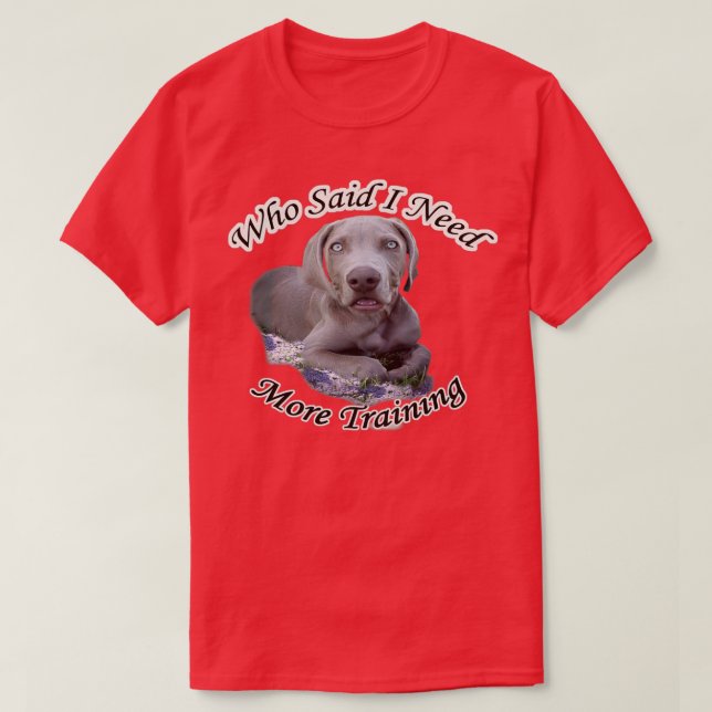 Camiseta Weimaraner Quien Dijo Que Necesitaba Más Tarjetas  (Diseño del anverso)