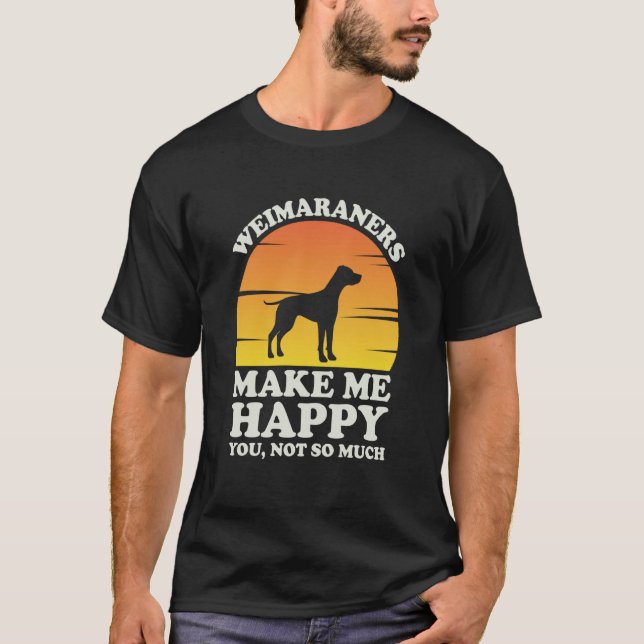 Camiseta Weimaraners Make Me Happy Weimaraner Clothes Weima (Anverso)