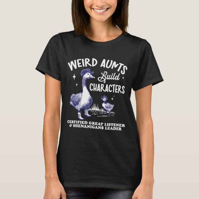 Camiseta Weird Aunt Builds Character Funny Silly Goose Aunt (Anverso)