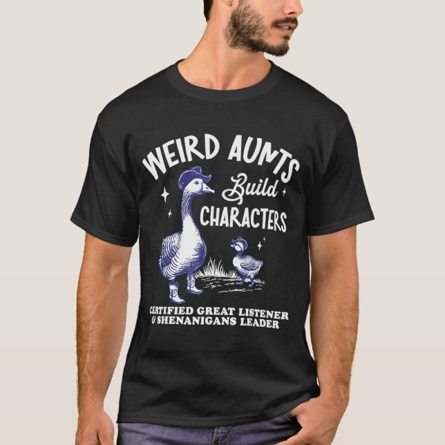 Camiseta Weird Aunt Builds Character Funny Silly Goose Aunt (Anverso)