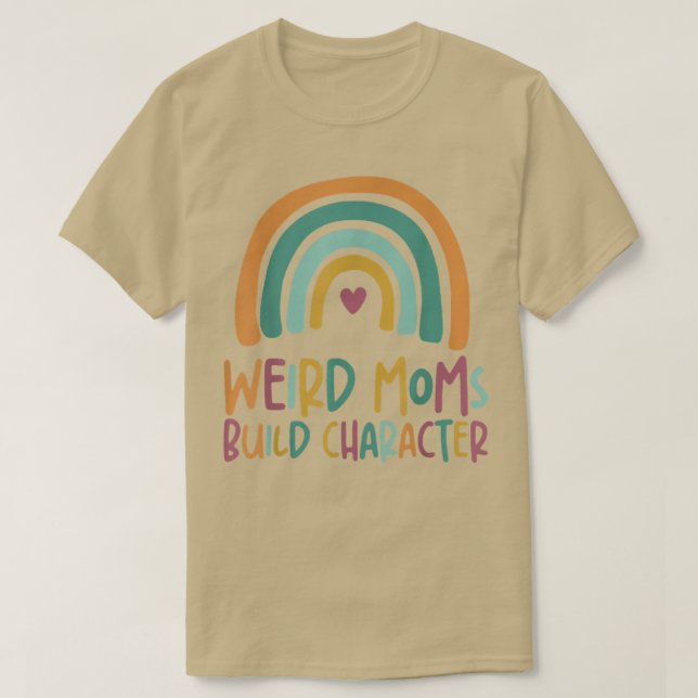 Camiseta Weird Moms Build Character Rainbow Mother's Day  (Diseño del anverso)