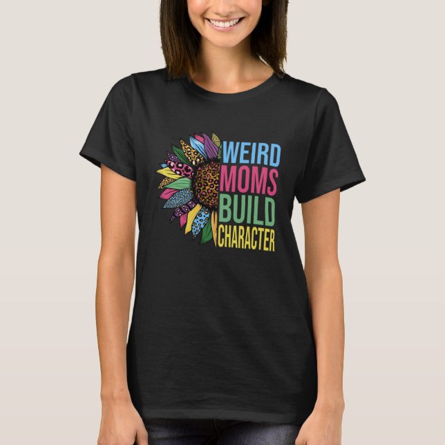Camiseta Weird Moms Build Character Sunflower Leopard Mothe (Anverso)