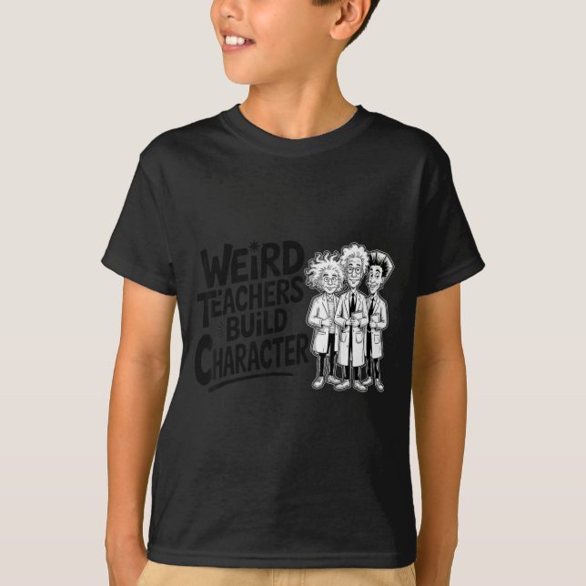Camiseta Weird Teachers Build Character Funny Teacher Appre (Anverso)