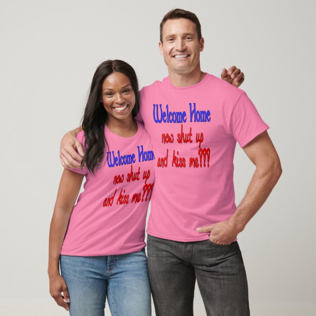 Camiseta Welcome Home Now Shut Up And Kiss Me (Unisexo)