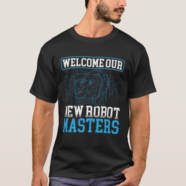 Camiseta Welcome Our New Robot Masters Artificial Intellige (Anverso)