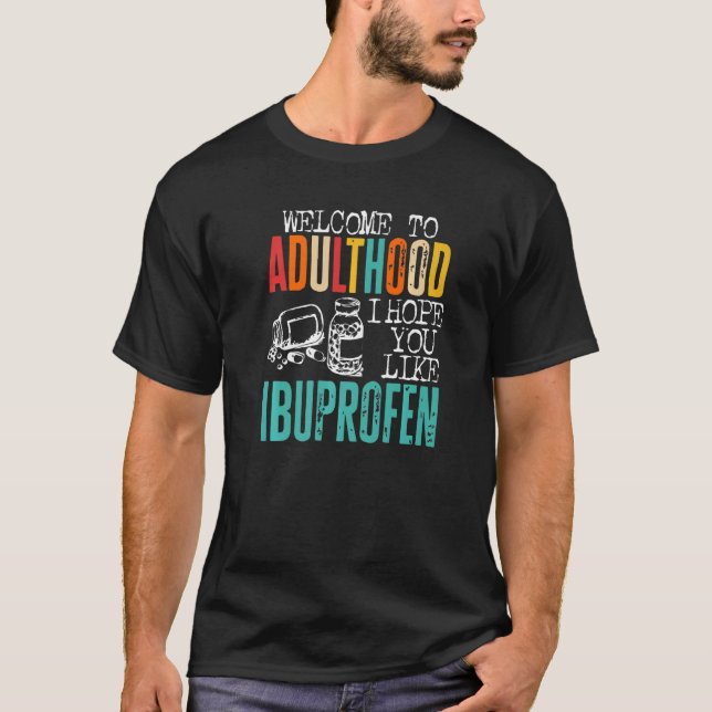 Camiseta Welcome To Adulthood Ibuprofen  Saying (Anverso)