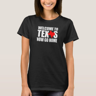 Camiseta Welcome to Texas Now Go Home  Texan Men Women