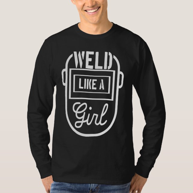 Camiseta Weld like a girl Welder Welding Metalworker Steels (Anverso)