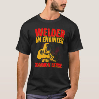 Camiseta Welder An Engineer With Common Sense  Weld Worker
