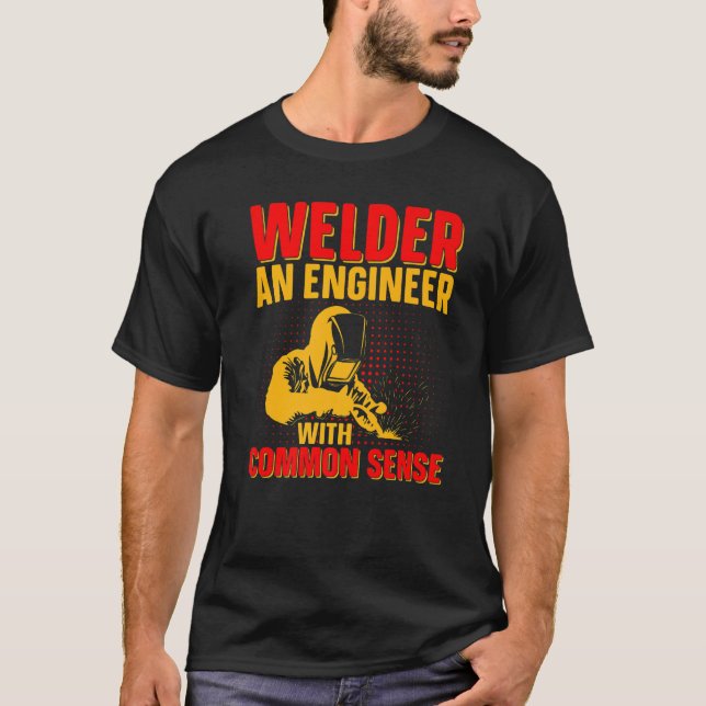 Camiseta Welder An Engineer With Common Sense  Weld Worker  (Anverso)
