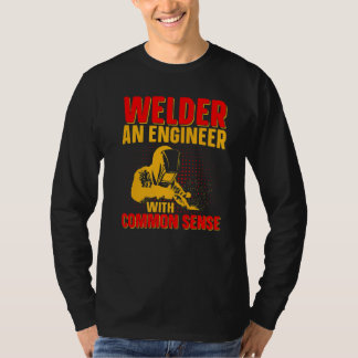 Camiseta Welder An Engineer With Common Sense  Weld Worker