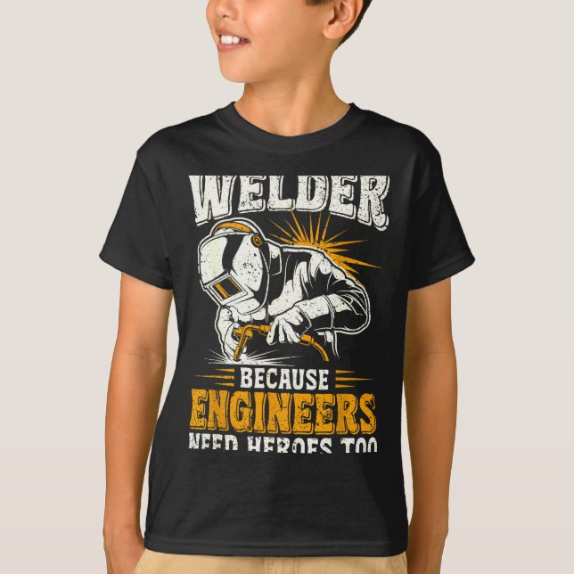 Camiseta Welder Because Engineers Need Heroes Too Funny Wel (Anverso)