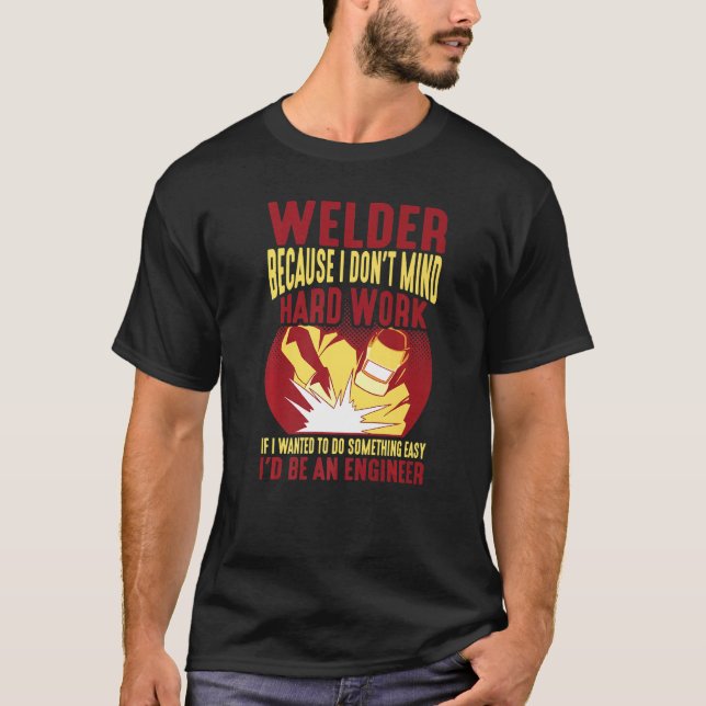 Camiseta Welder, Because I Don't Mind Hard Work - Premium (Anverso)