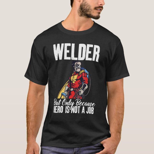 Camiseta Welder but only because hero is not a Job Welding (Anverso)