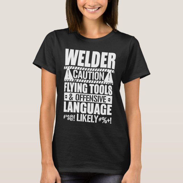 Camiseta Welder Caution Flying Tools Offensive  Welding (Anverso)