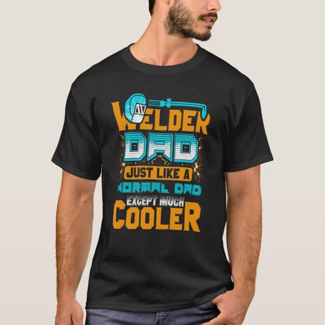 Camiseta Welder Dad Just Like A Normal Dad Except Much Cool (Anverso)