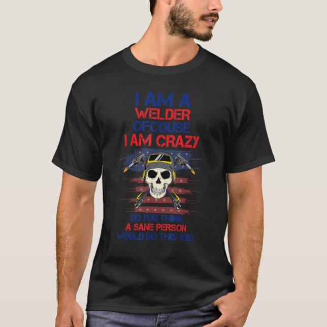 Camiseta Welder Es Un Trabajo Loco Humor Sarcástico Gracios (Anverso)