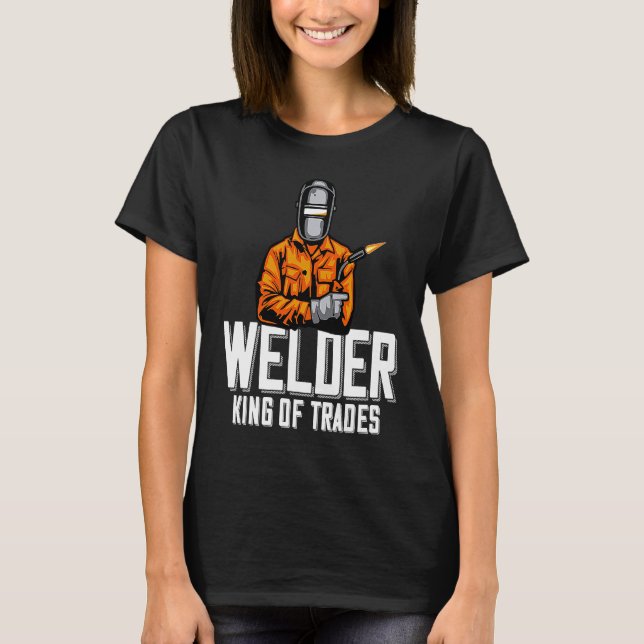 Camiseta Welder King Of Trades  Welder Saying For Proud Met (Anverso)