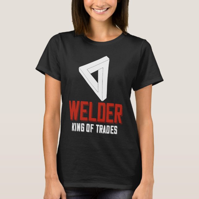 Camiseta Welder King Of Trades  Welder Saying For Proud Met (Anverso)