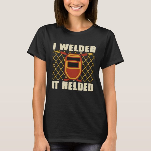 Camiseta Welder Sayings I Welded It Helded Welding Dad Mech (Anverso)