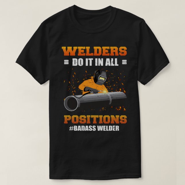 Camiseta Welders Do It In All Positions Badass Welder Weldi (Diseño del anverso)