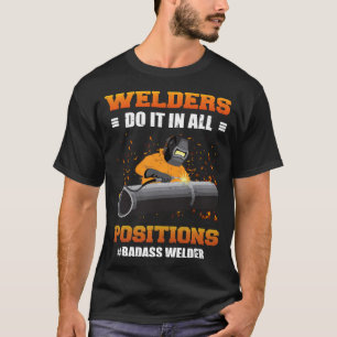 Camiseta Welders Do It In All Positions Badass Welder Weldi